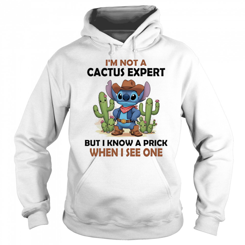 Stitch cowboy I’m not a cactus expert but I know a prick when I see one shirt Sweatshirt