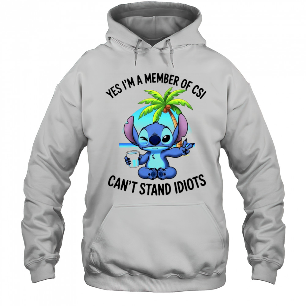 Stitch yes I’m a member of CSI can’t stand idiots shirt Hoodie