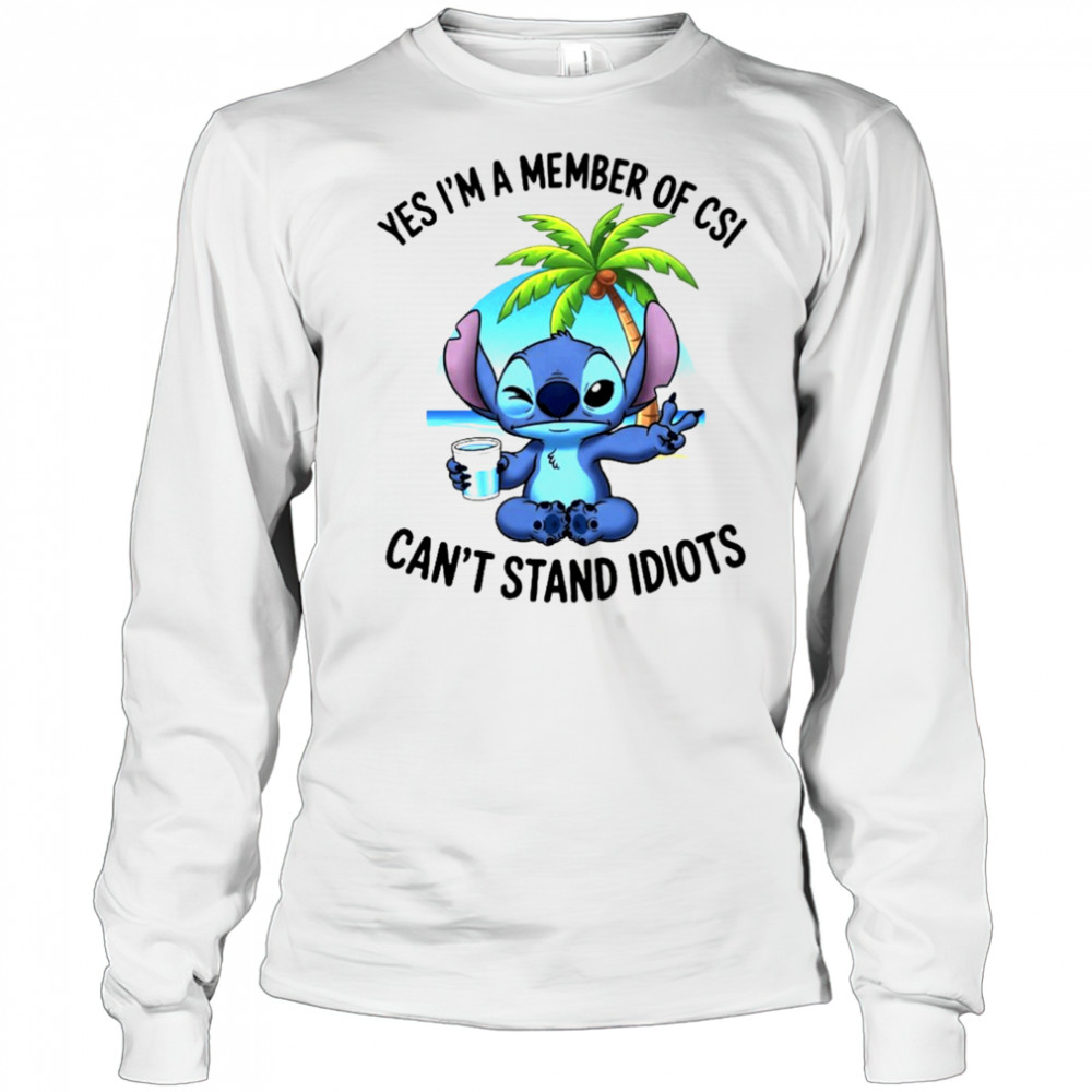 Stitch yes I’m a member of CSI can’t stand idiots shirt Long Sleeved