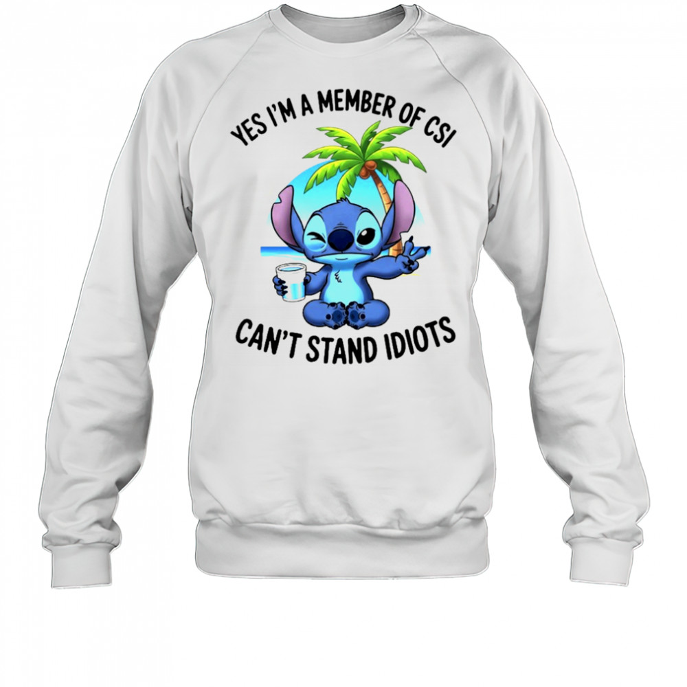 Stitch yes I’m a member of CSI can’t stand idiots shirt Sweatshirt