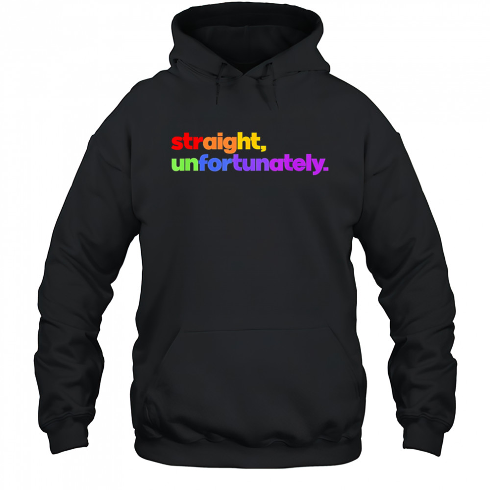 Straight Unfortunately pride shirt Hoodie