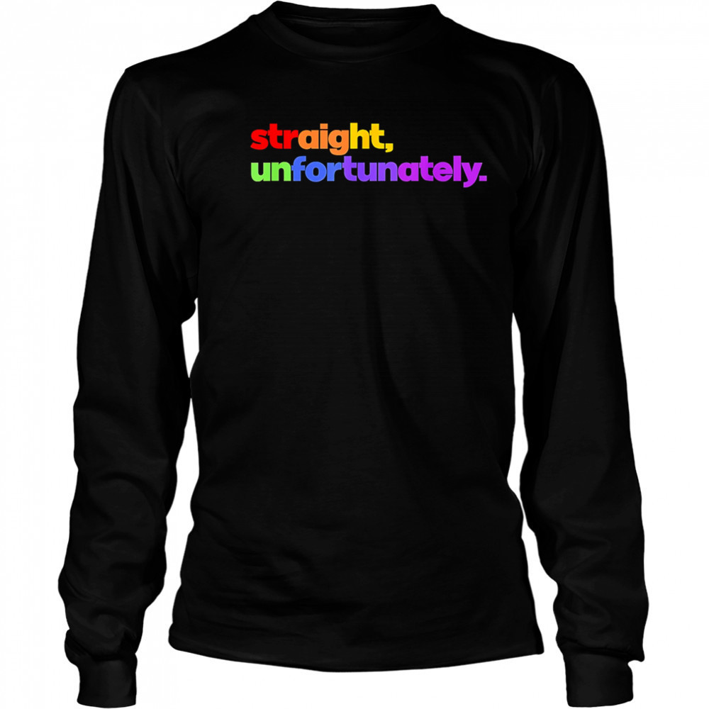 Straight Unfortunately pride shirt Long Sleeved