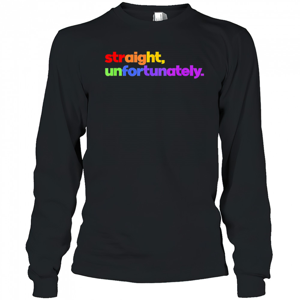 Straight Unfortunately pride shirt Long Sleeved