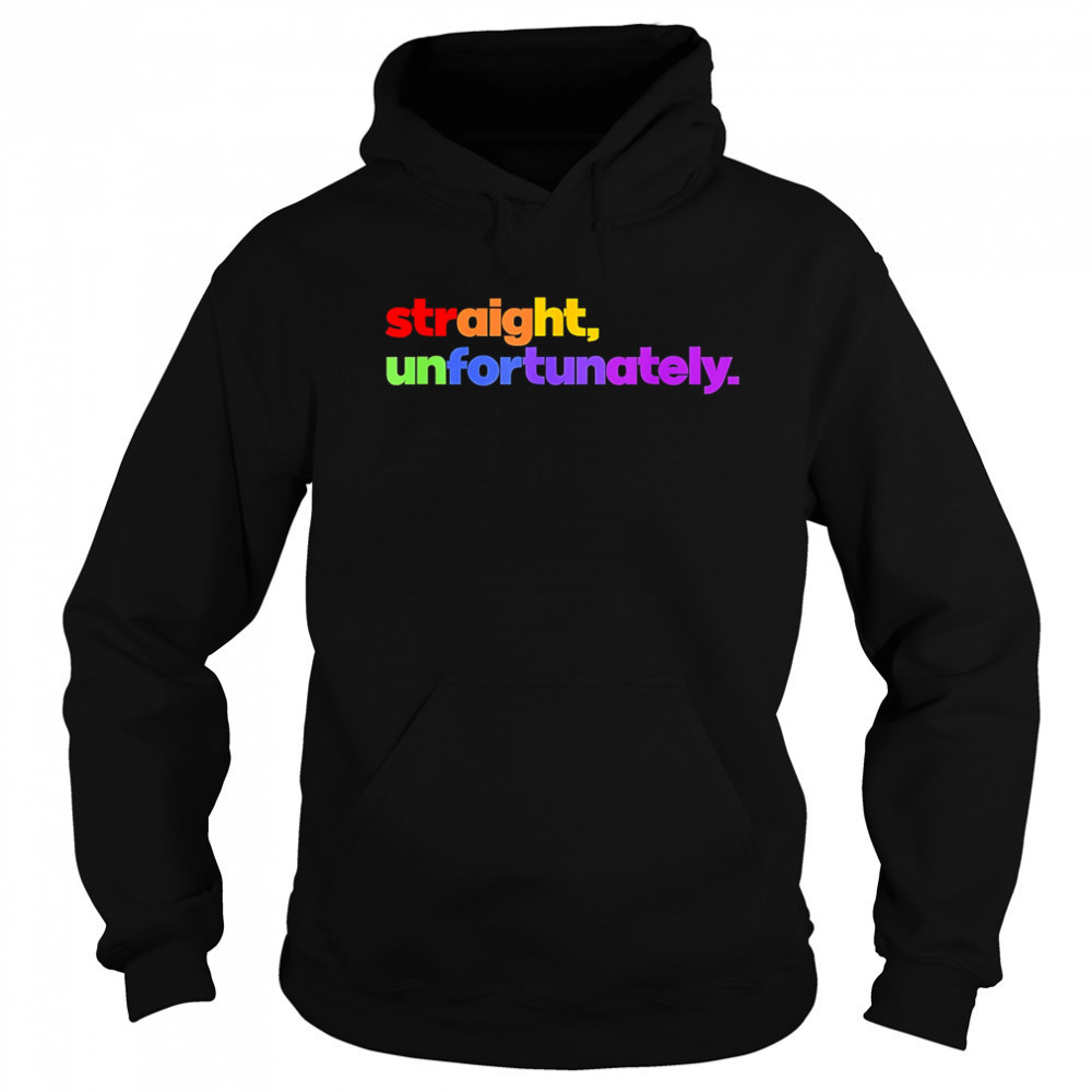 Straight Unfortunately pride shirt Sweatshirt