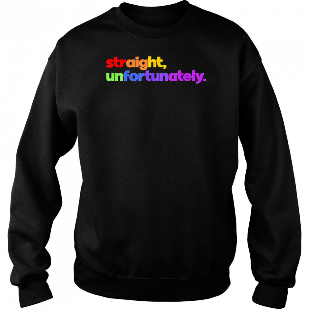 Straight Unfortunately pride shirt Hoodie