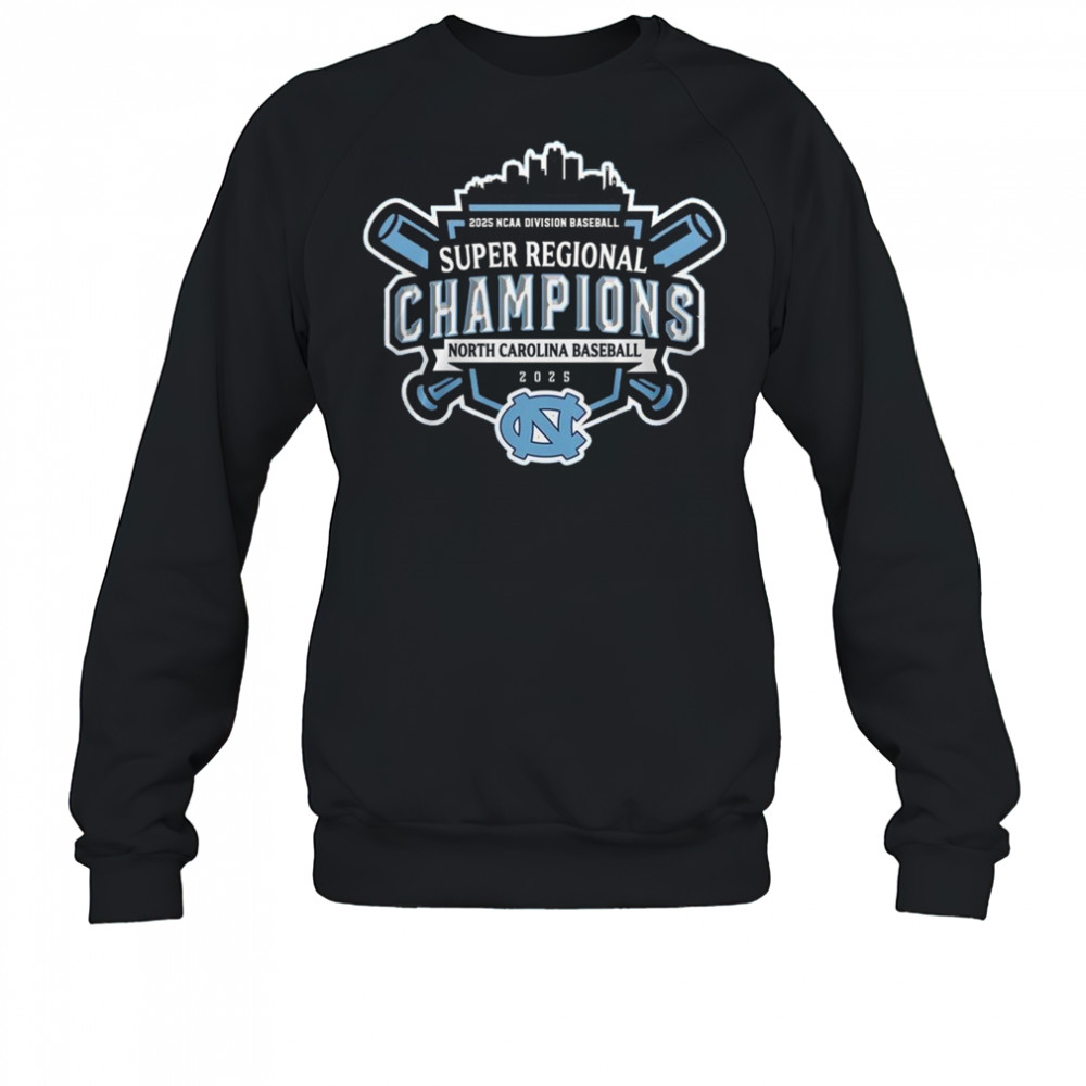 Super Regionals Champions 2025 North Carolina 2025 NCAA Division Baseball Shirt Sweatshirt