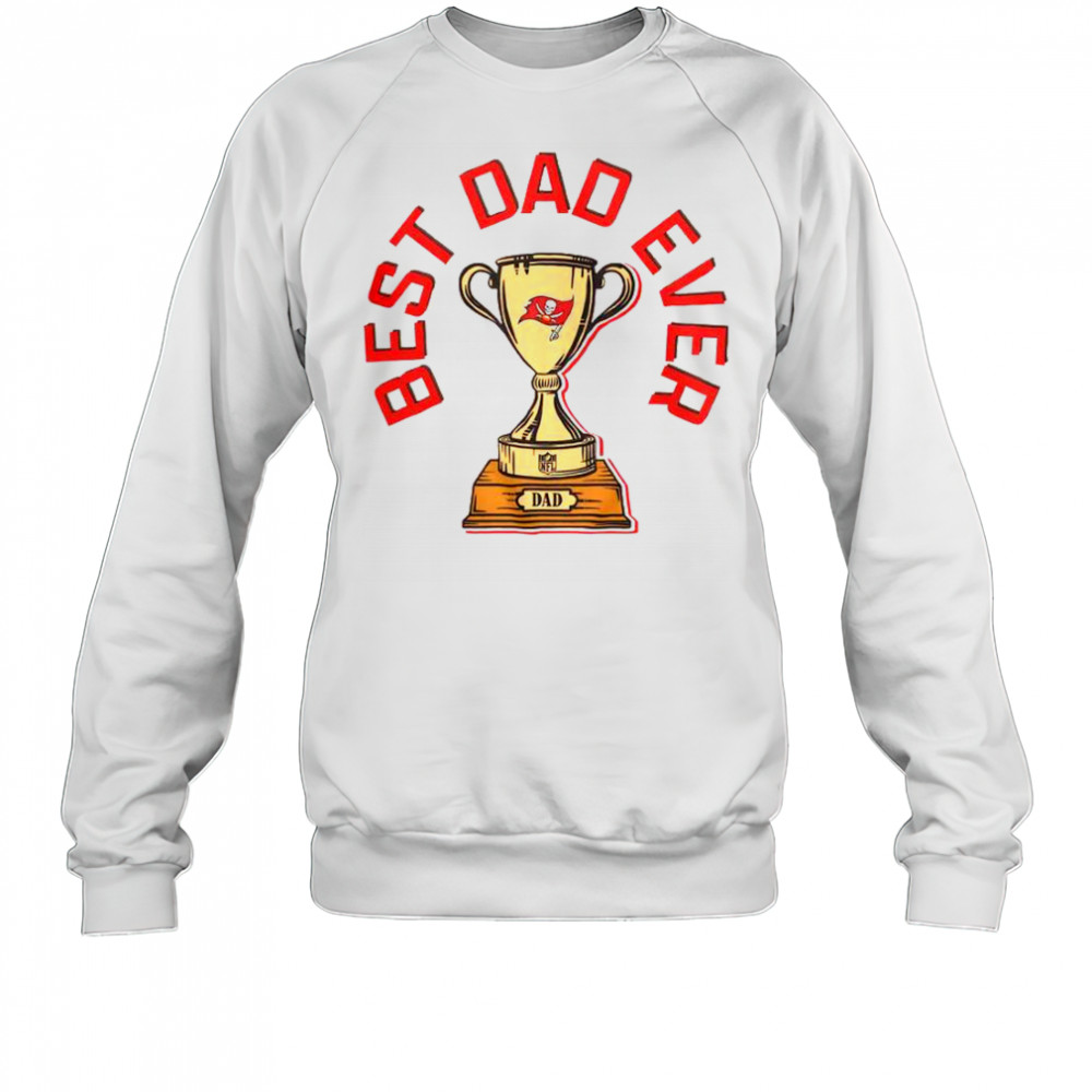 Tampa Bay Buccaneers Best Dad Ever Trophy T-Shirt Sweatshirt