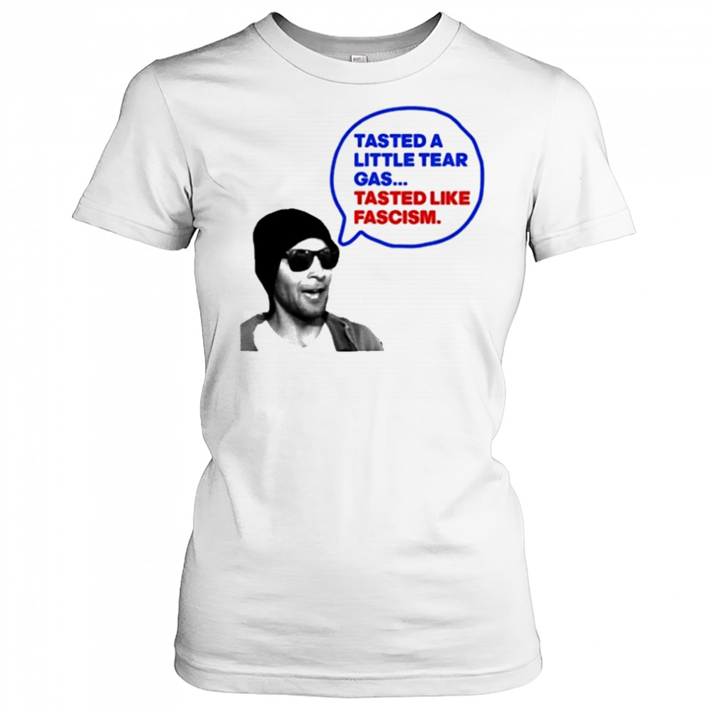 Tasted A Little Tear Gas Tasted Like Fascism Shirt Women's T-shirt