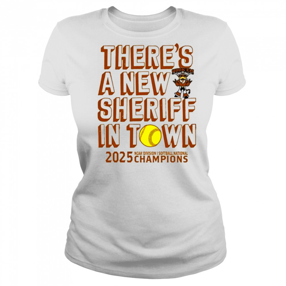 Texas Longhorns NCAA D1 Softball National Champions 2025 there’s a new sheriff in town shirt Women's T-shirt