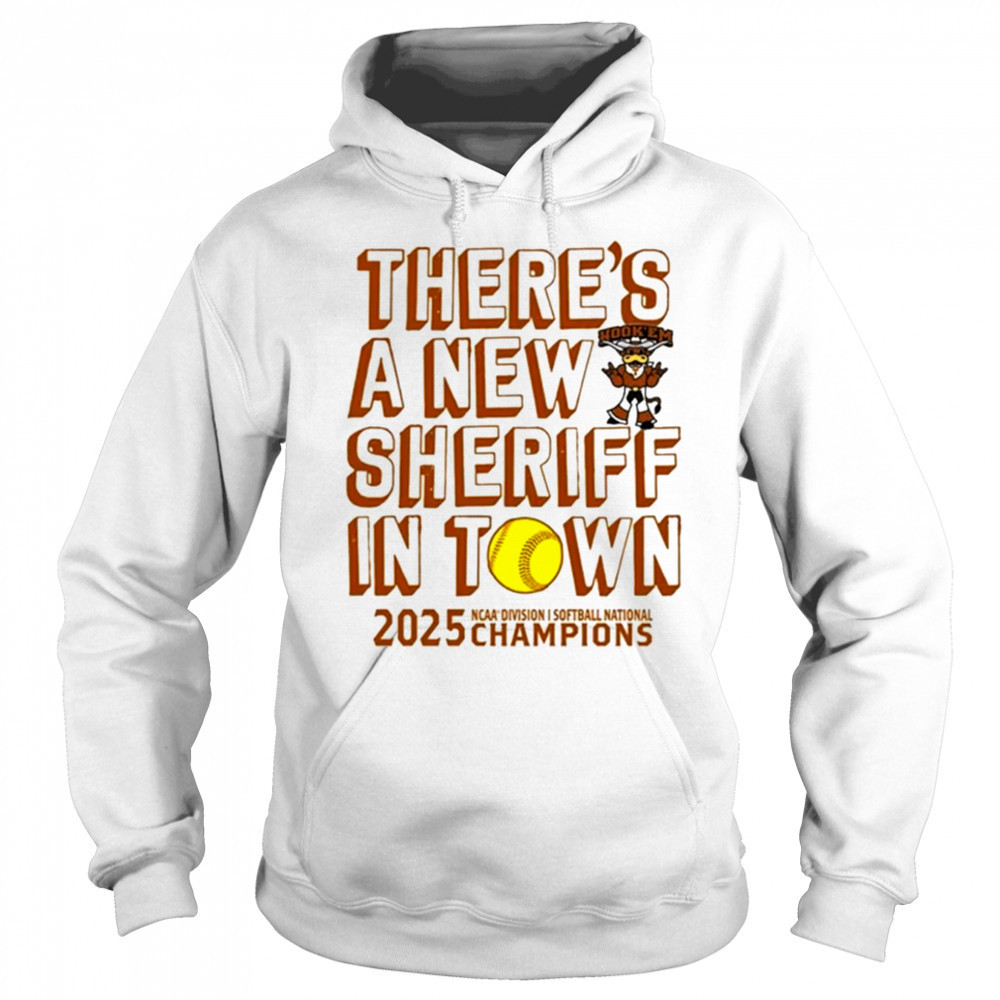 Texas Longhorns NCAA D1 Softball National Champions 2025 there’s a new sheriff in town shirt Sweatshirt