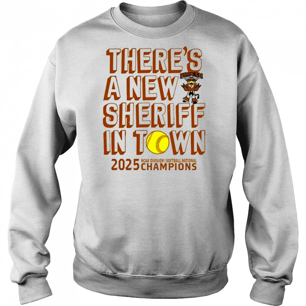 Texas Longhorns NCAA D1 Softball National Champions 2025 there’s a new sheriff in town shirt Hoodie