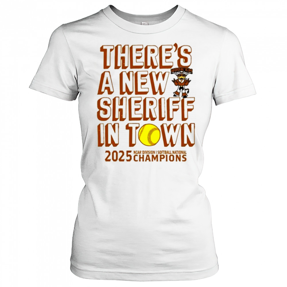 Texas Longhorns NCAA D1 Softball National Champions 2025 there’s a new sheriff in town shirt Women's T-shirt
