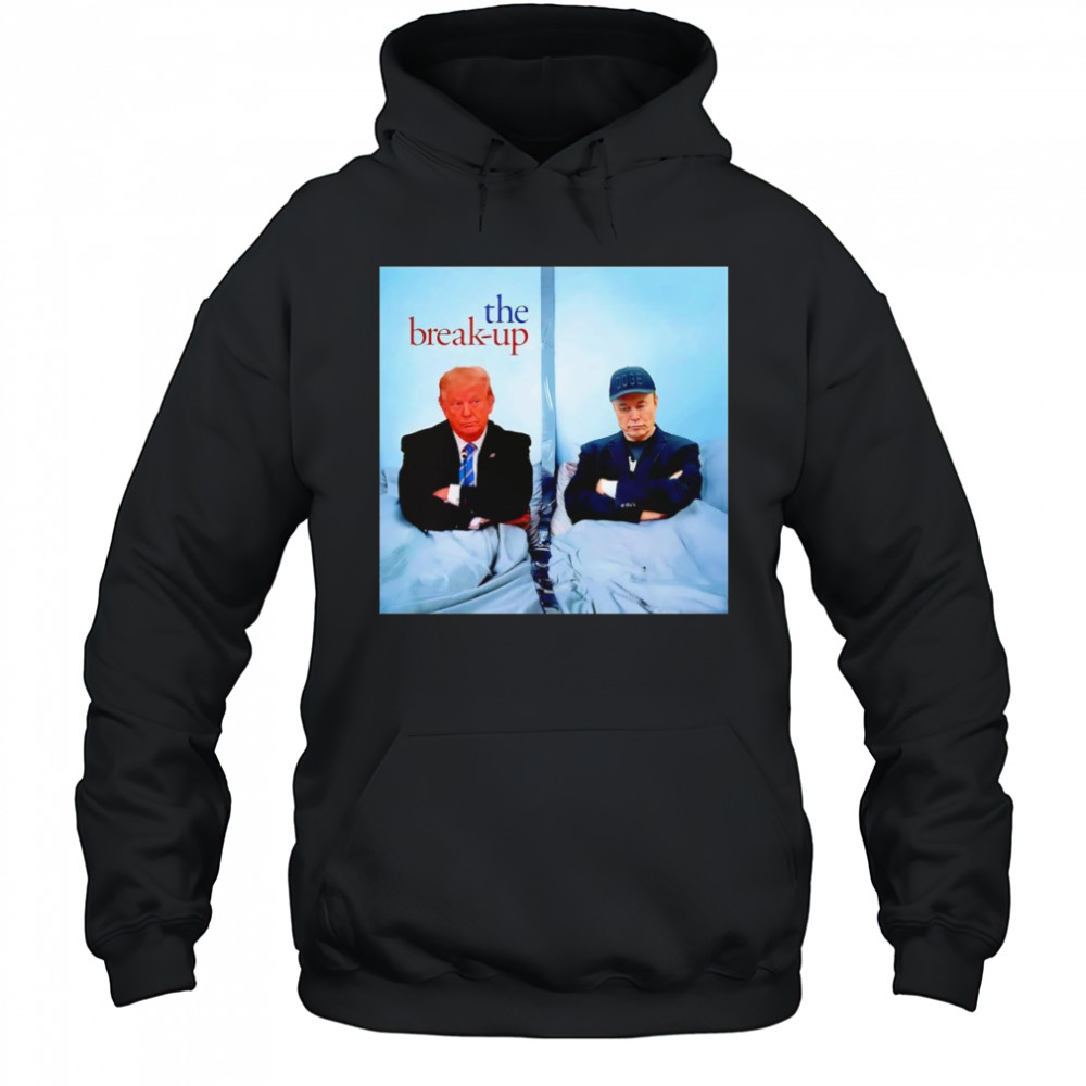 The Break Up Trump Musk shirt Hoodie