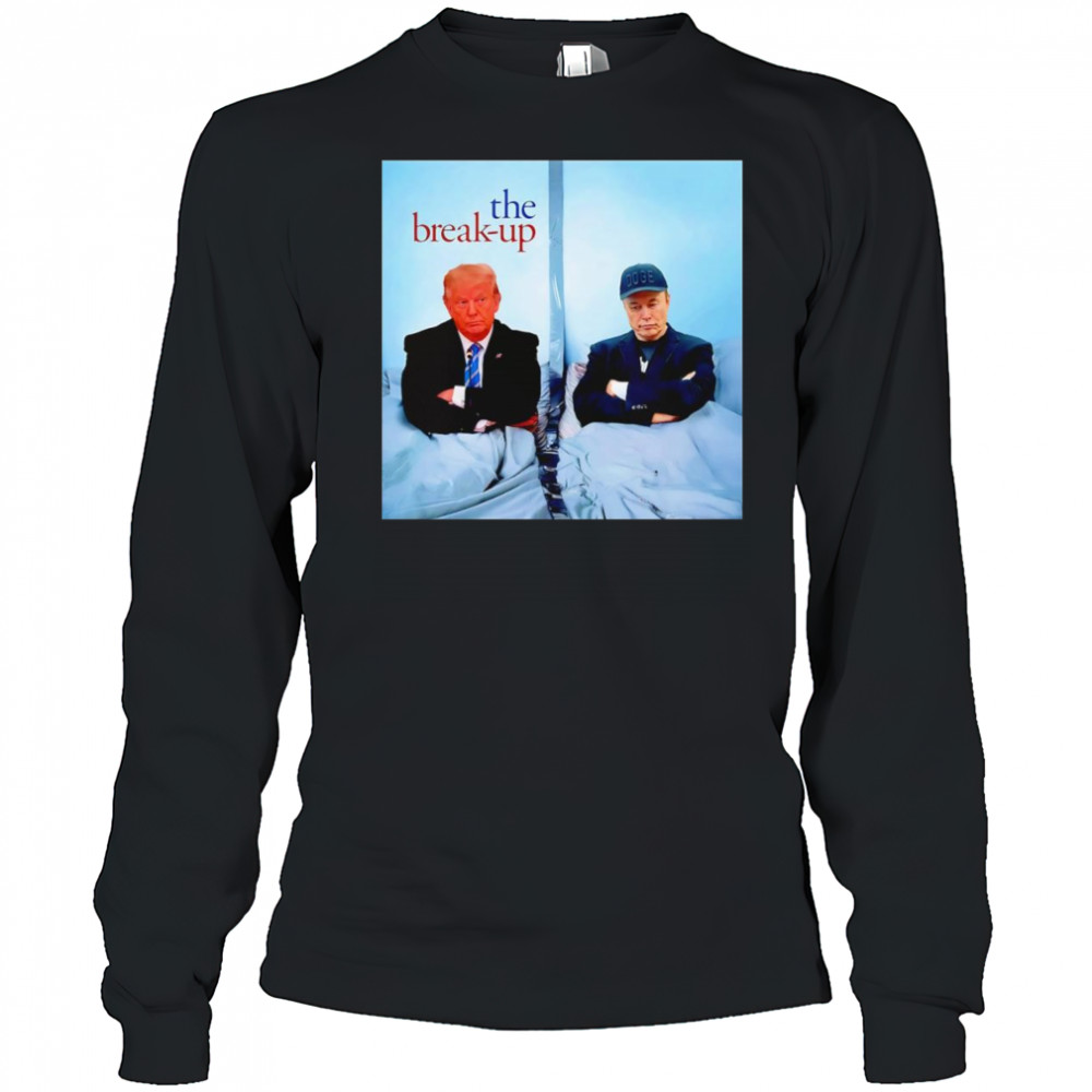The Break Up Trump Musk shirt Long Sleeved