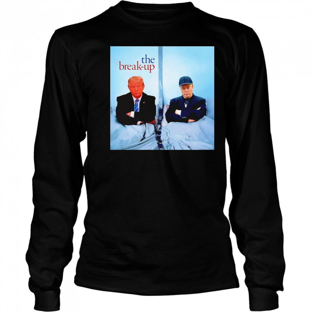 The Break Up Trump Musk shirt Long Sleeved