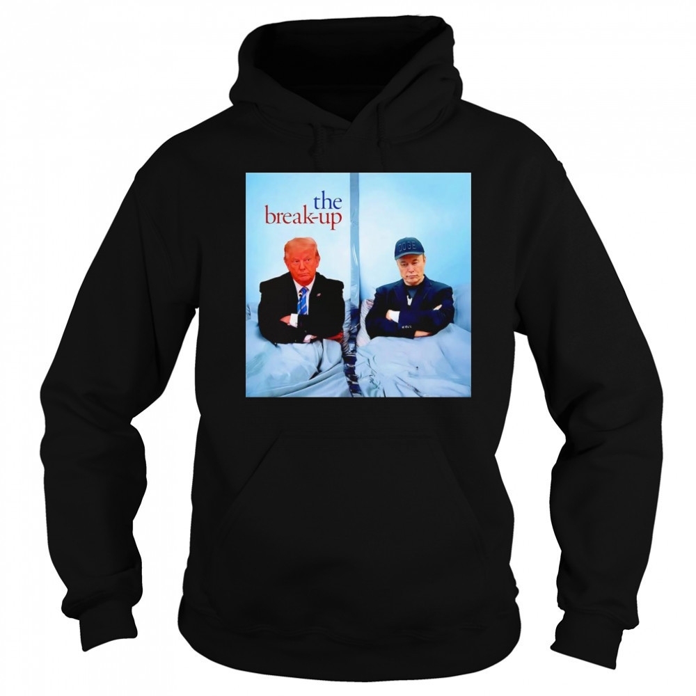 The Break Up Trump Musk shirt Sweatshirt