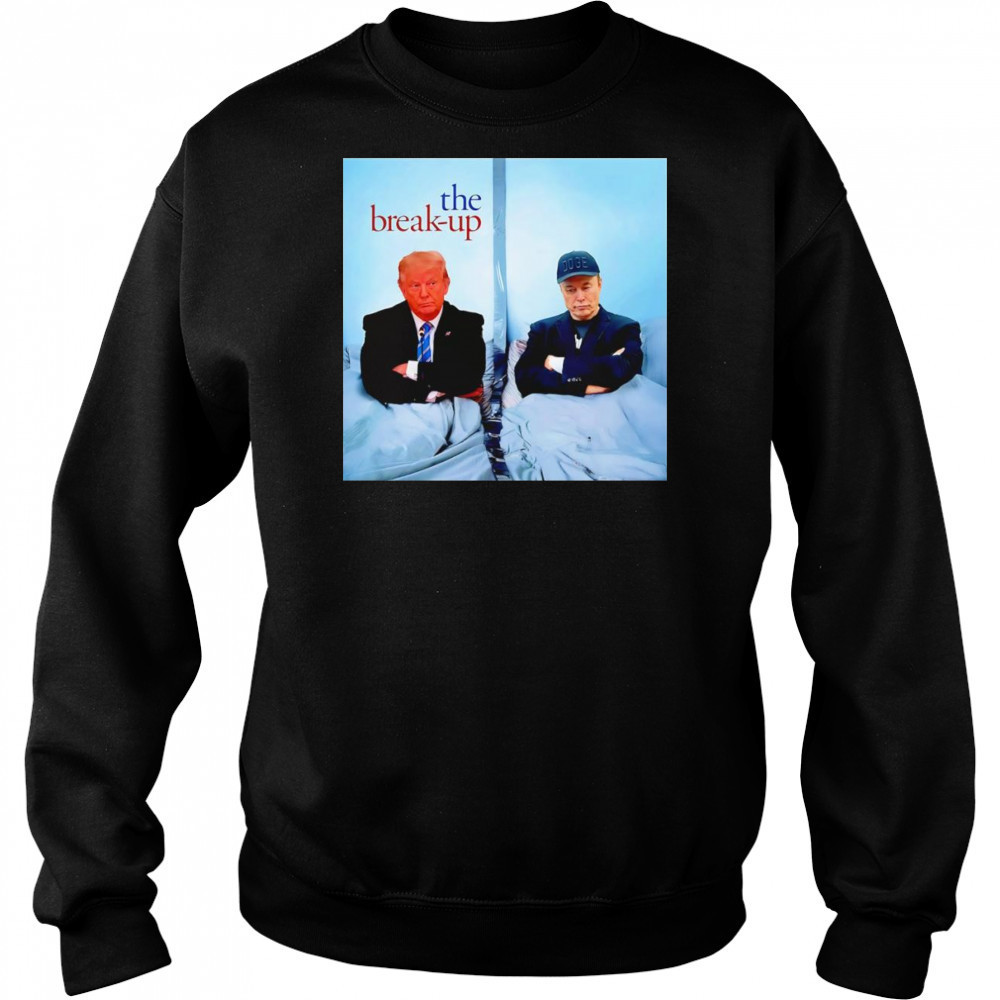 The Break Up Trump Musk shirt Hoodie