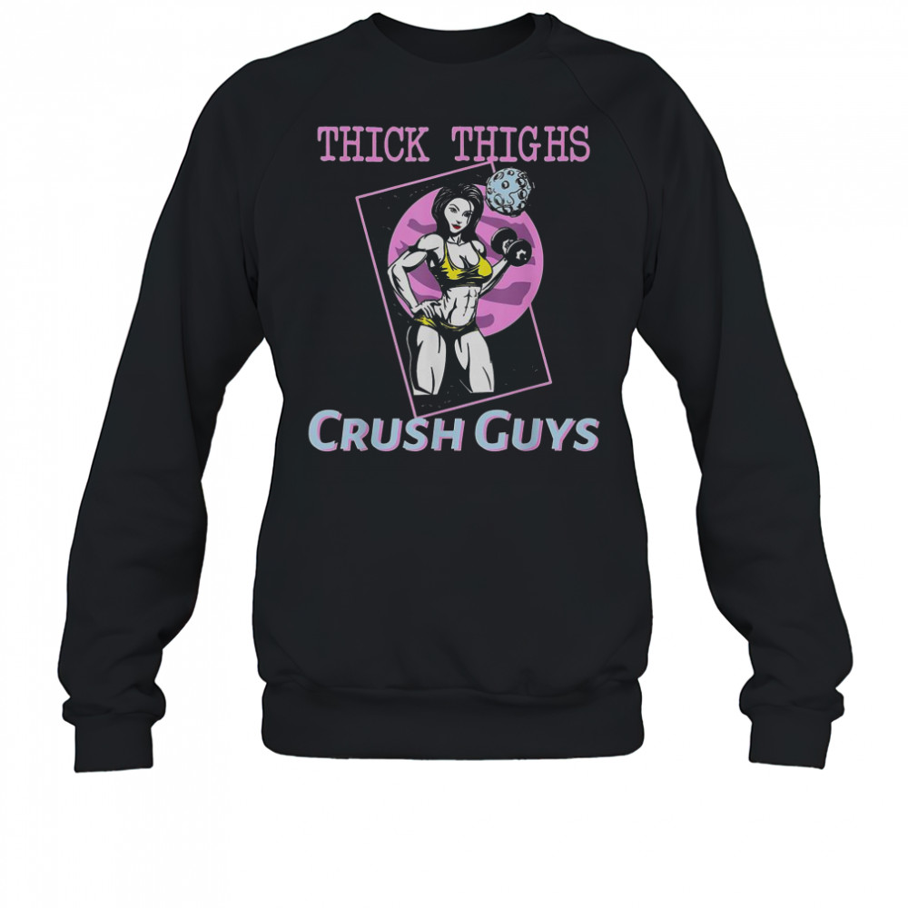 Thick Thighs Crush Guys Girl Gym T-Shirt Sweatshirt