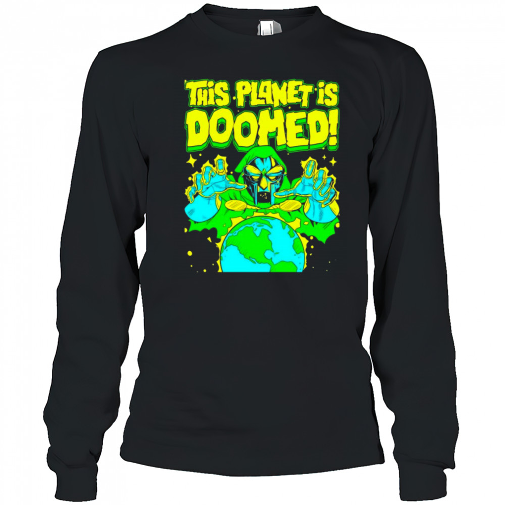 This planet is Doomed shirt Long Sleeved