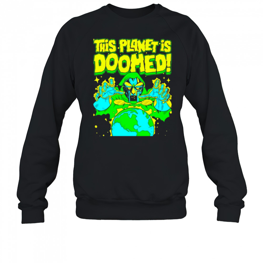 This planet is Doomed shirt Sweatshirt