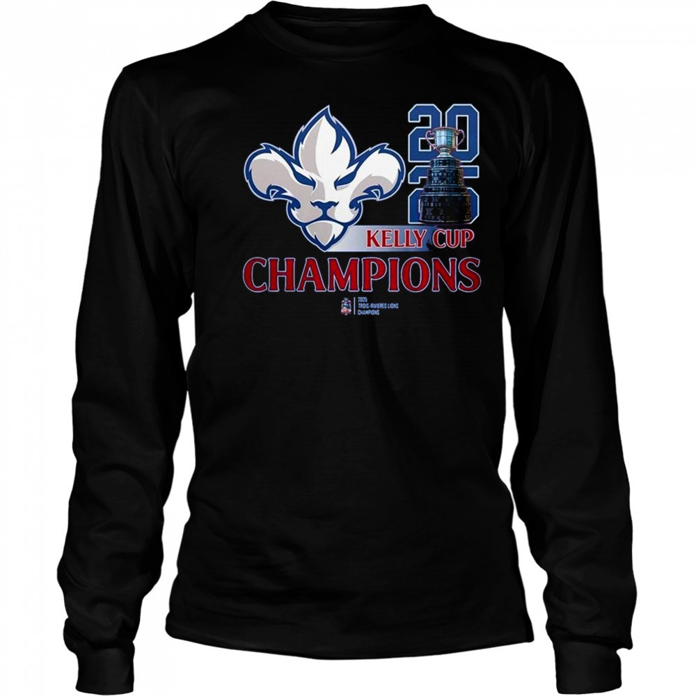 Trois-Rivieres Lions 2025 Kelly Cup Champions Shirt Long Sleeved
