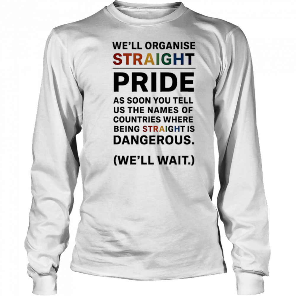 We’ll Organise Straight Pride shirt Long Sleeved