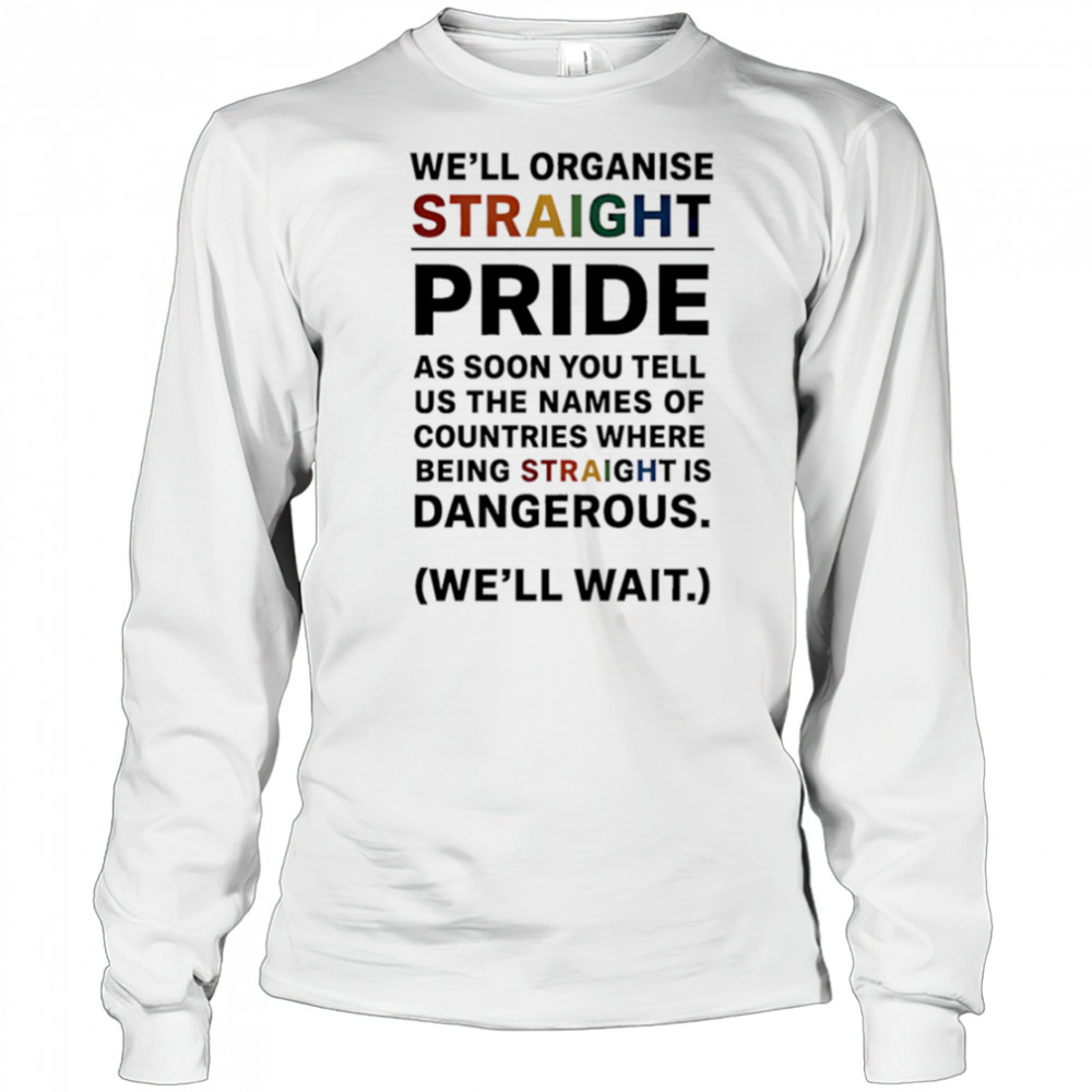 We’ll Organise Straight Pride shirt Long Sleeved