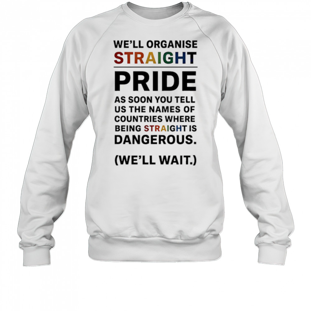 We’ll Organise Straight Pride shirt Sweatshirt