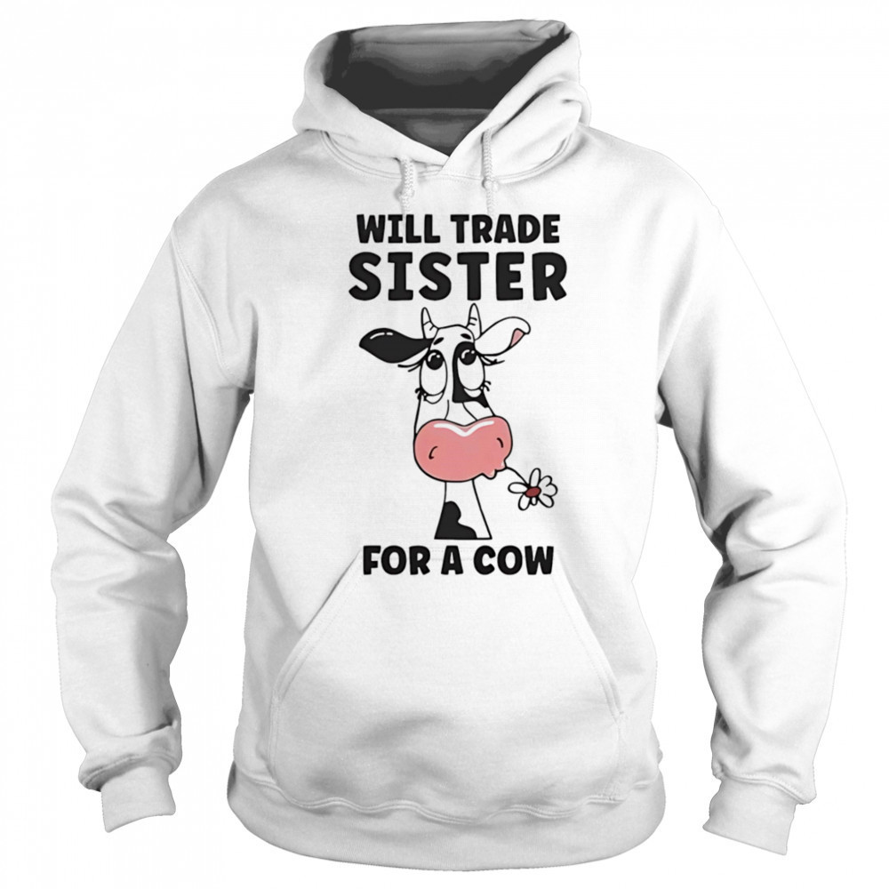 Will trade sister for a cow shirt Sweatshirt