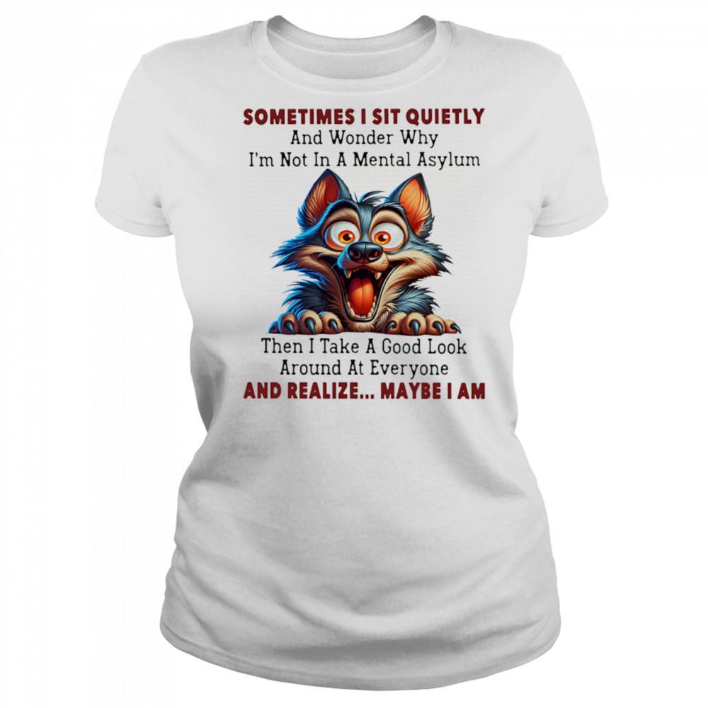 Wolf sometimes I sit quietly and wonder why I’m not in a mental asylum shirt Women's T-shirt