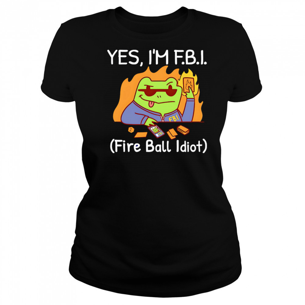 YES I’M F.B.I. Fire Ball Idiot shirt Women's T-shirt