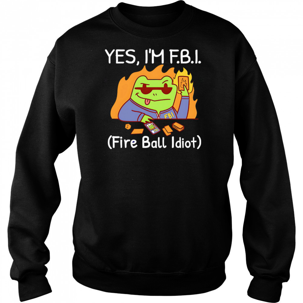 YES I’M F.B.I. Fire Ball Idiot shirt Hoodie