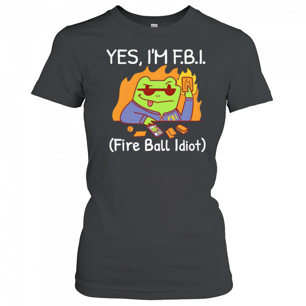 YES I’M F.B.I. Fire Ball Idiot shirt Women's T-shirt