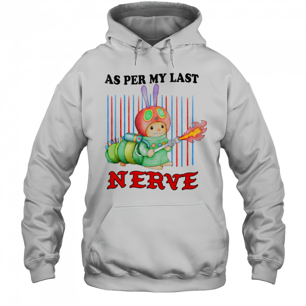 As per my last nerve shirt Hoodie