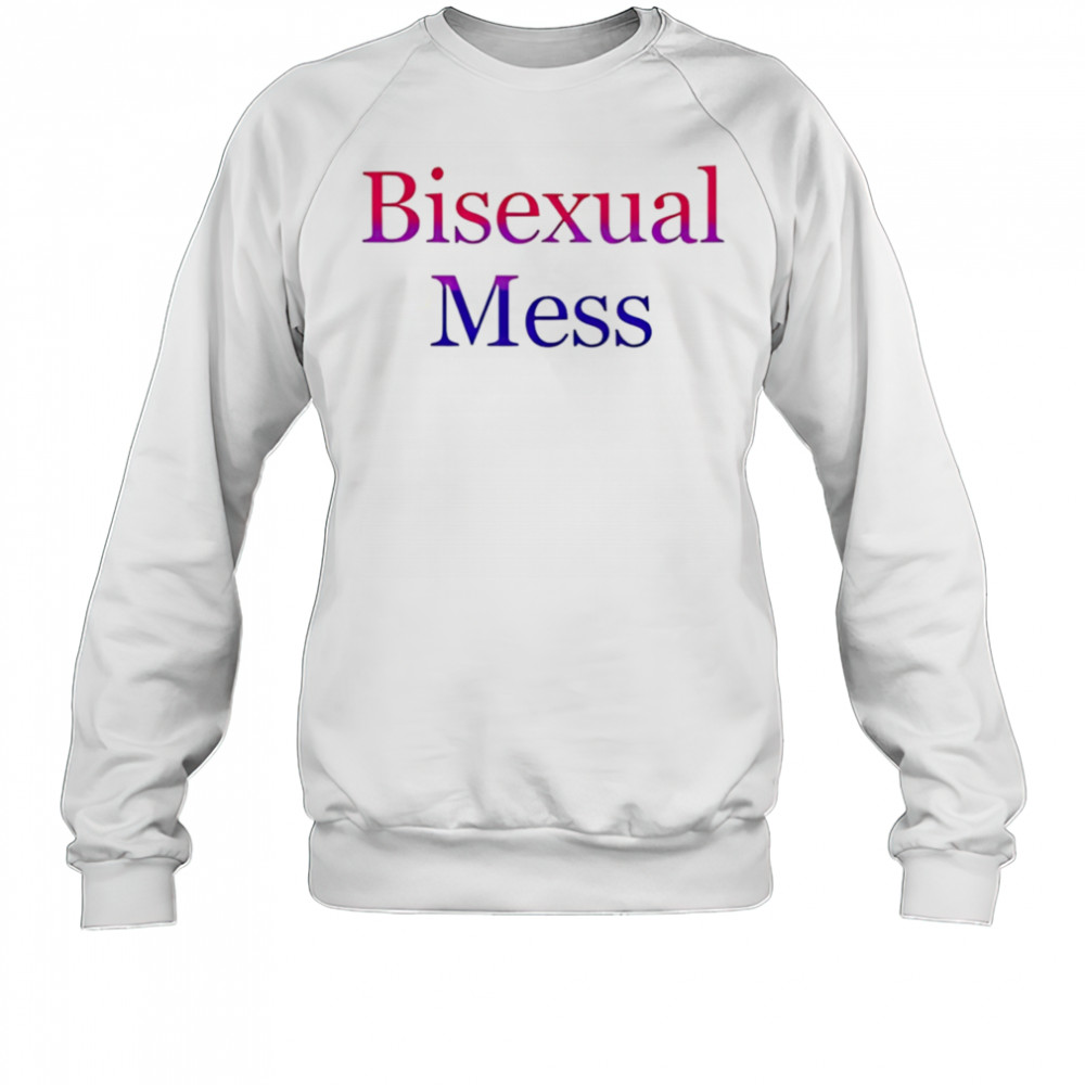 Bisexual Mess shirt Sweatshirt