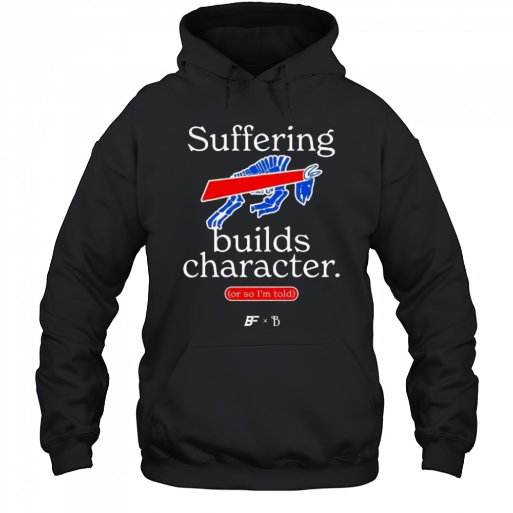 Buffalo Bills Suffering Builds Character Buffalo Mafia Shirt Hoodie