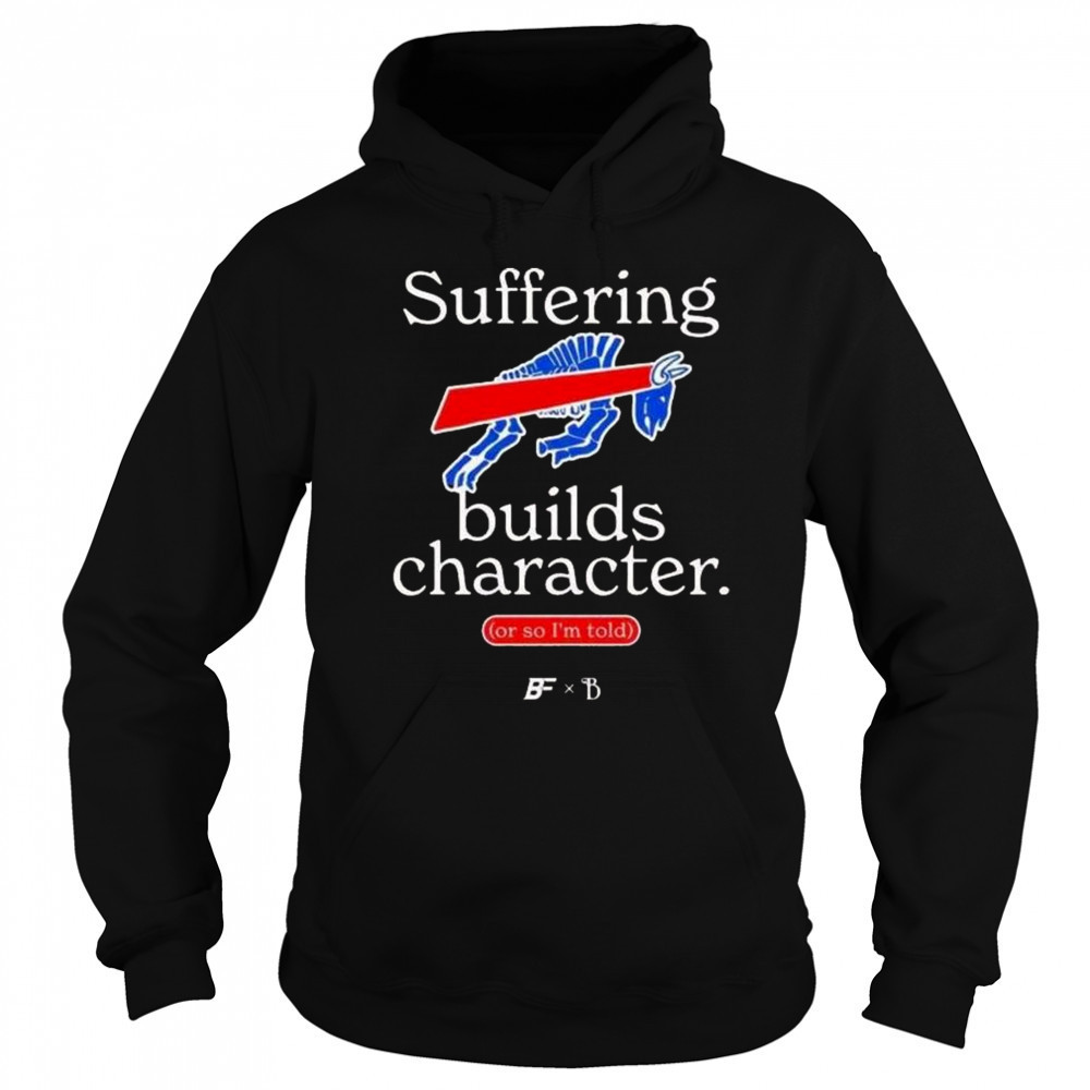 Buffalo Bills Suffering Builds Character Buffalo Mafia Shirt Sweatshirt