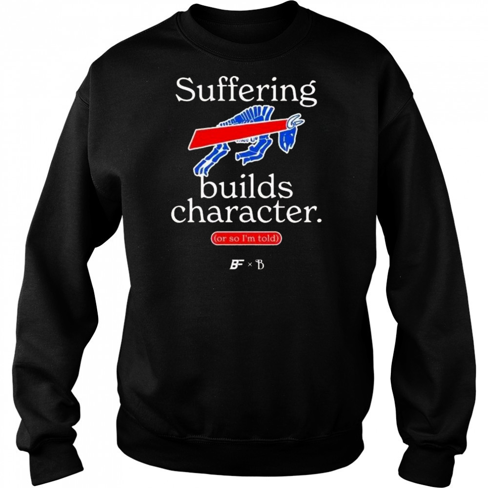 Buffalo Bills Suffering Builds Character Buffalo Mafia Shirt Hoodie