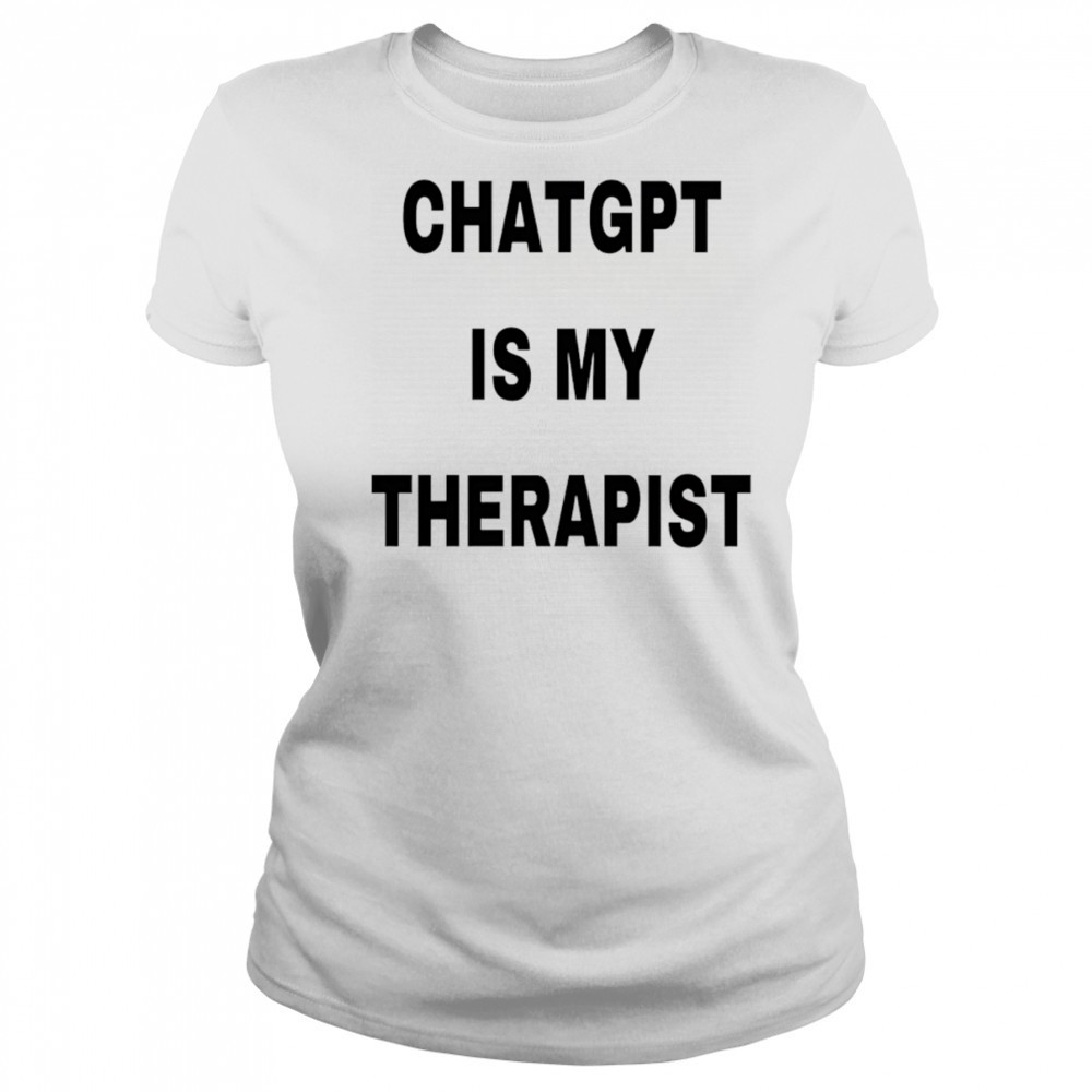 Chatgpt is my therapist 2025 shirt Women's T-shirt