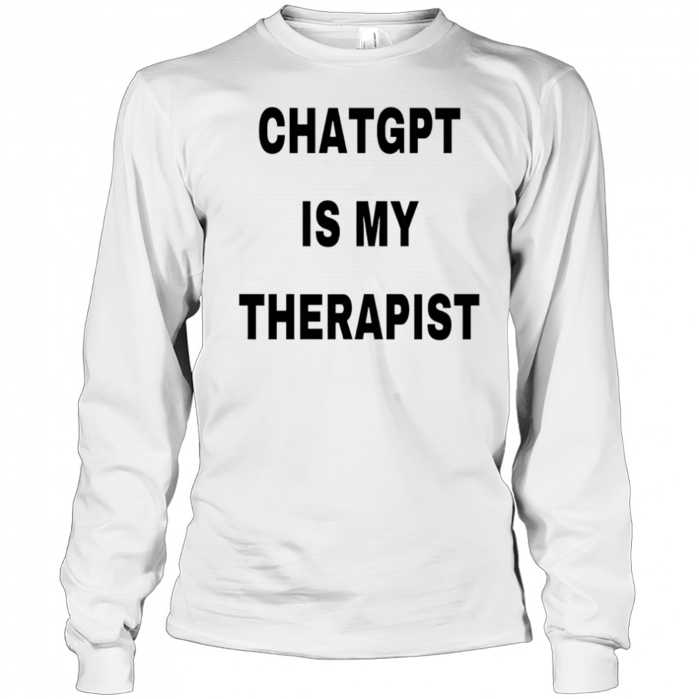 Chatgpt is my therapist 2025 shirt Long Sleeved