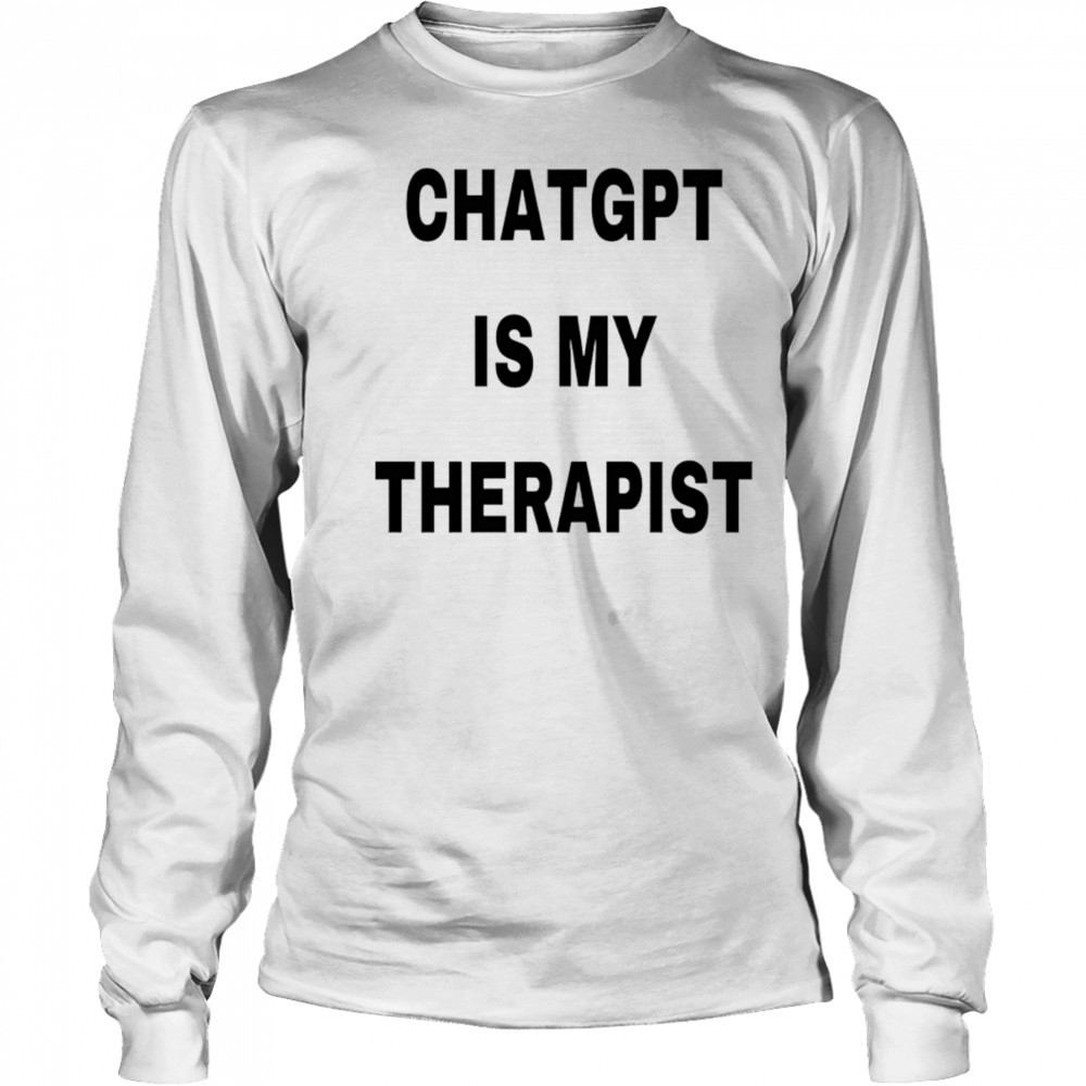 Chatgpt is my therapist 2025 shirt Long Sleeved
