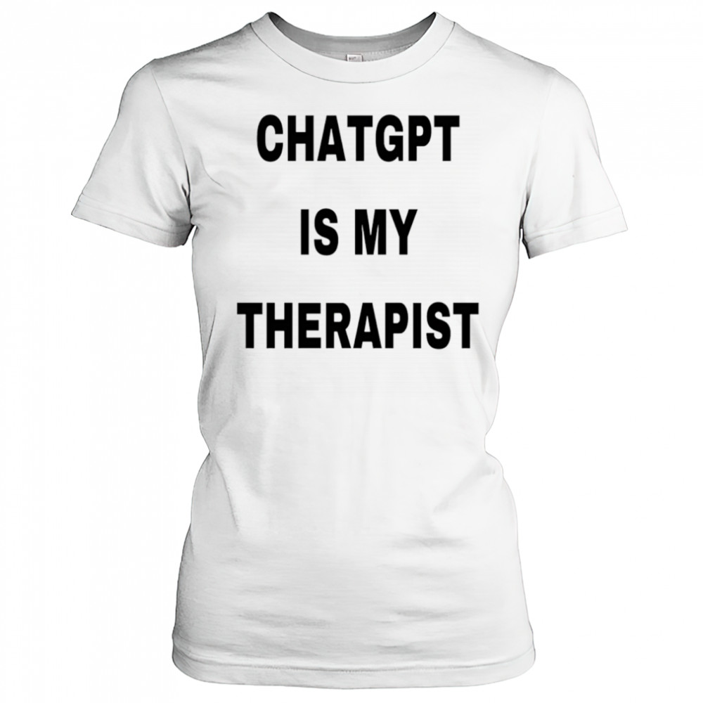 Chatgpt is my therapist 2025 shirt Women's T-shirt