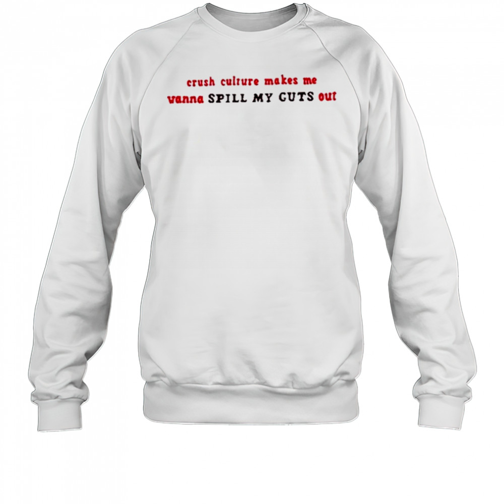 Crush Culture Makes Me Wanna Spill My Guts Out Shirt Sweatshirt