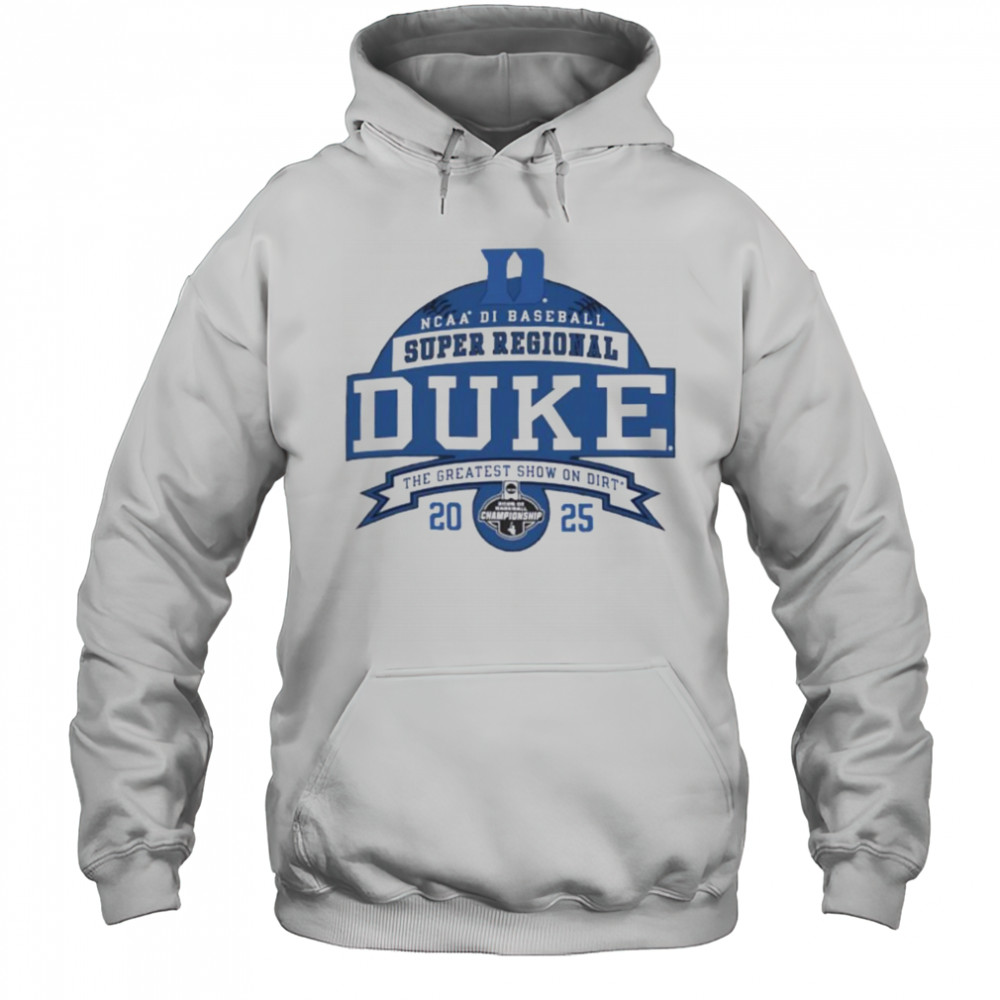 Duke Blue Devils NCAA DI Baseball Super Regional 2025 the greatest show on dirt shirt Hoodie