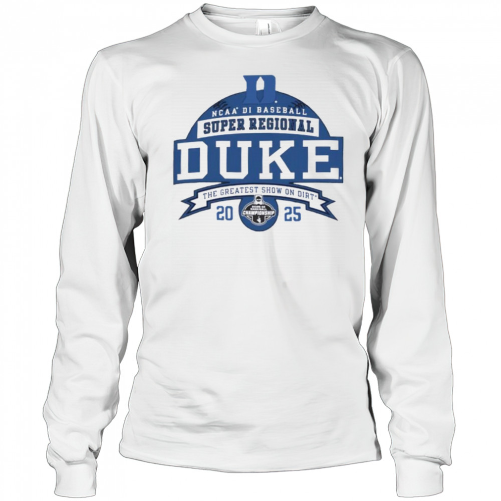 Duke Blue Devils NCAA DI Baseball Super Regional 2025 the greatest show on dirt shirt Long Sleeved