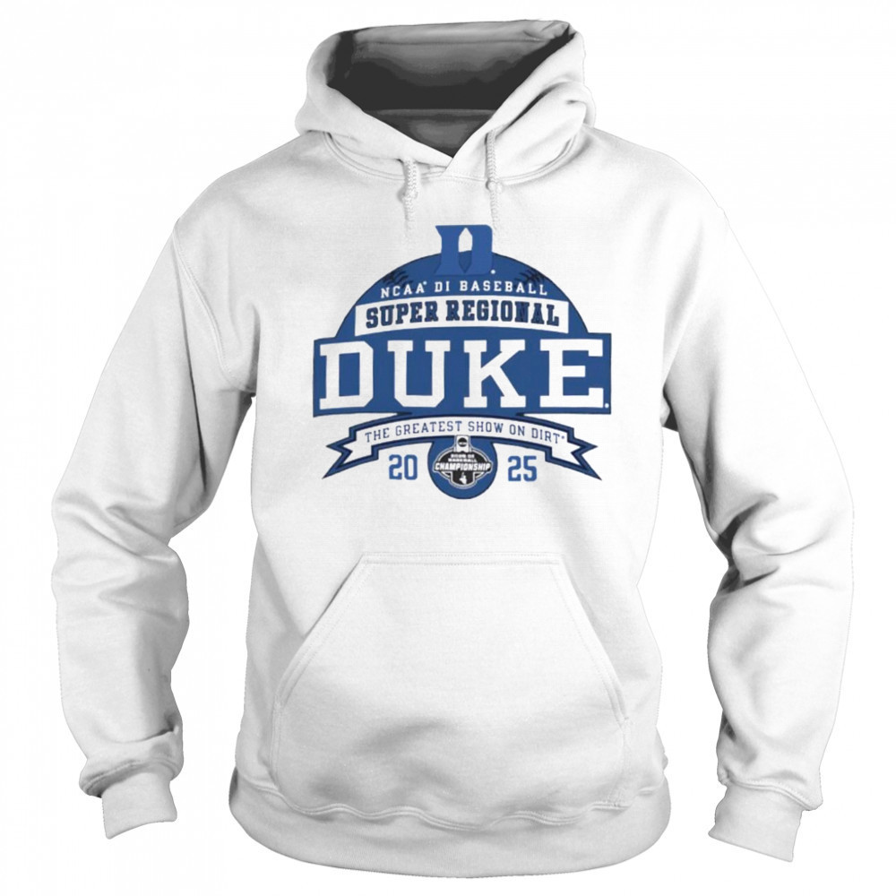 Duke Blue Devils NCAA DI Baseball Super Regional 2025 the greatest show on dirt shirt Sweatshirt