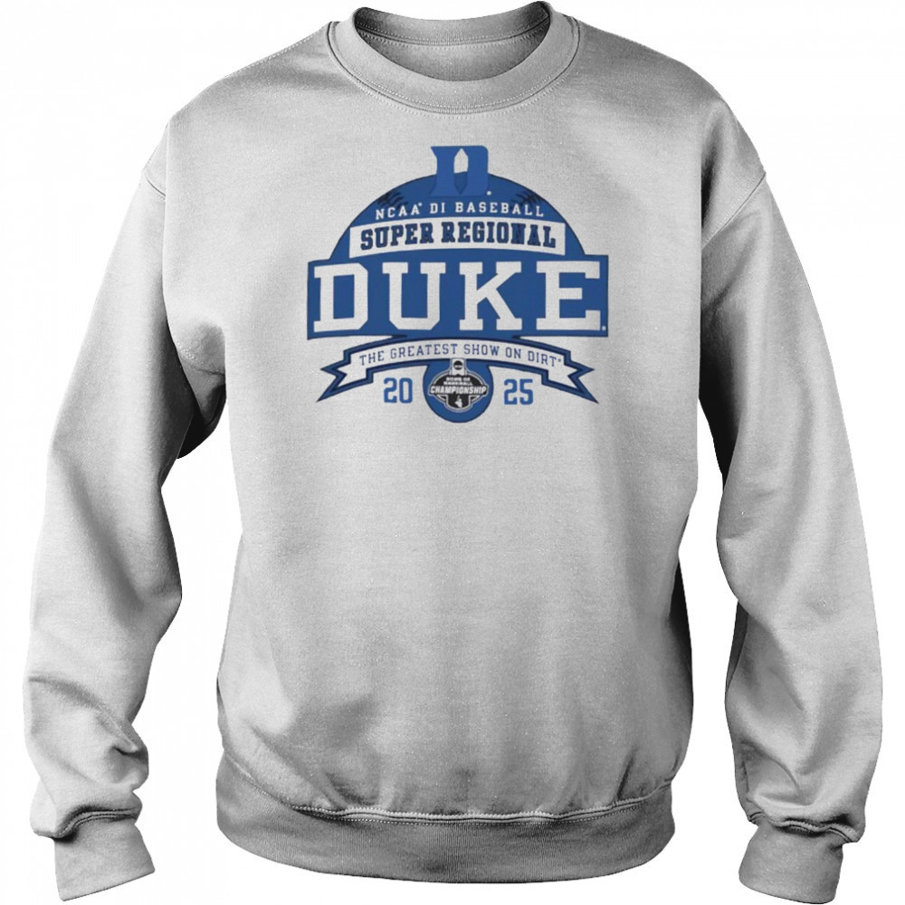 Duke Blue Devils NCAA DI Baseball Super Regional 2025 the greatest show on dirt shirt Hoodie