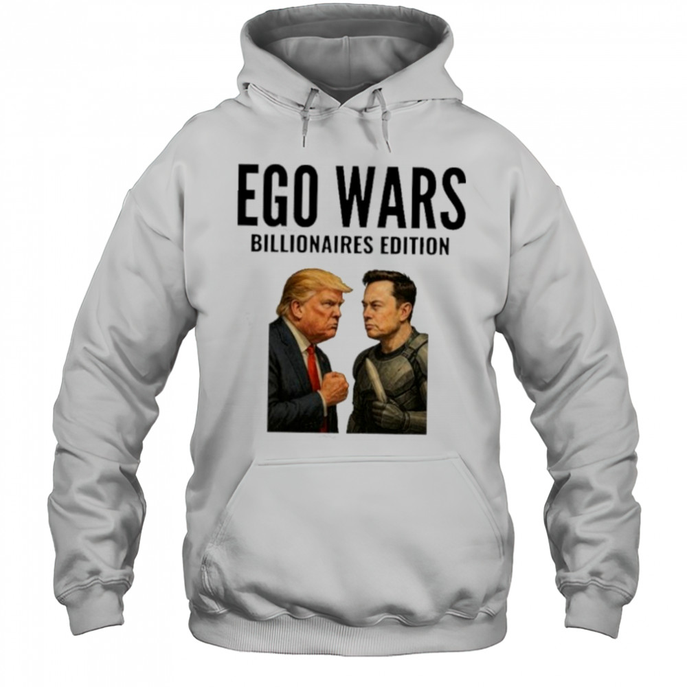 EGO WARS Billionaires Edition Elon Musk Vs Donald Trump 2025 shirt Hoodie