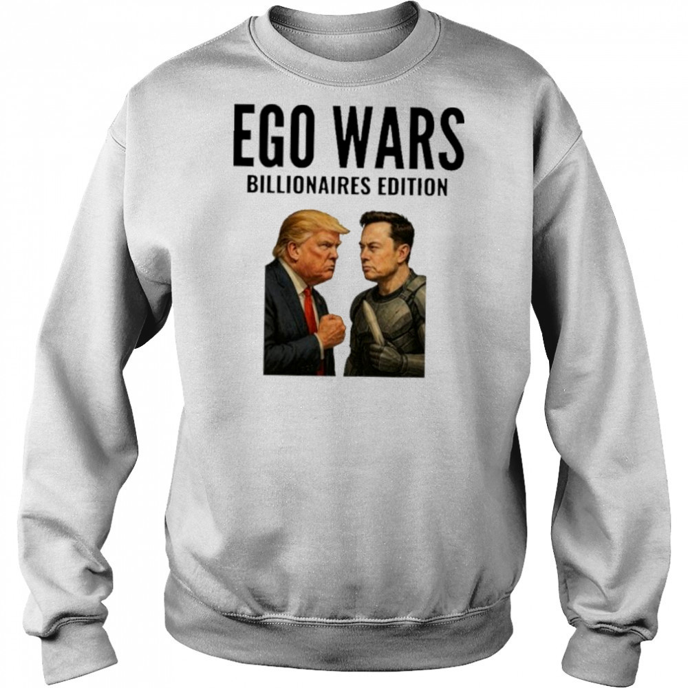 EGO WARS Billionaires Edition Elon Musk Vs Donald Trump 2025 shirt Hoodie