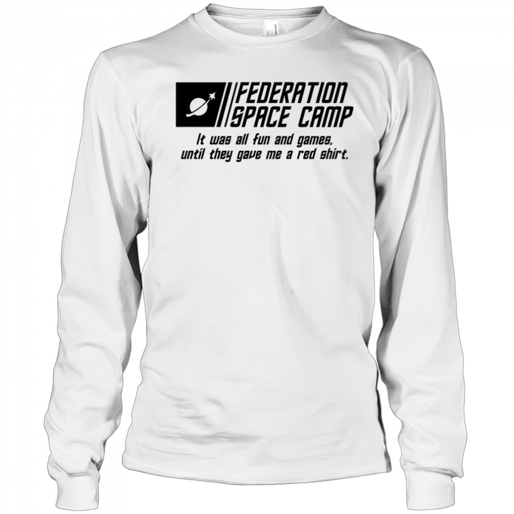 Federation Space Camp it was all fun and games until they gave me a red shirt Long Sleeved